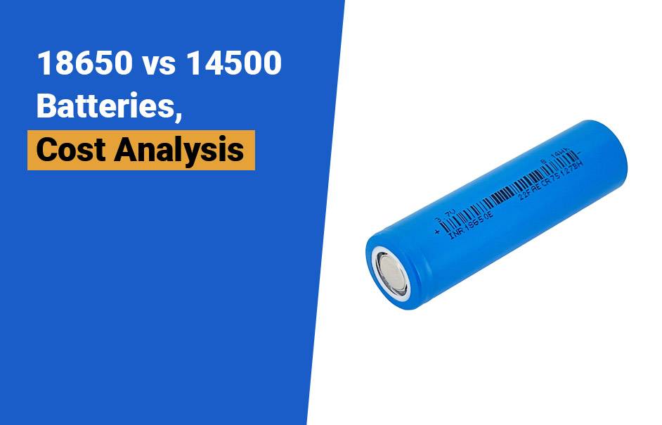 cost analysis, 18650 vs 14500 Batteries