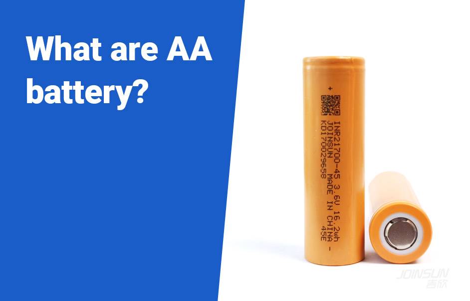 What are AA battery? 14500 Battery vs AA Battery 21700 Joinsun 21700 cell