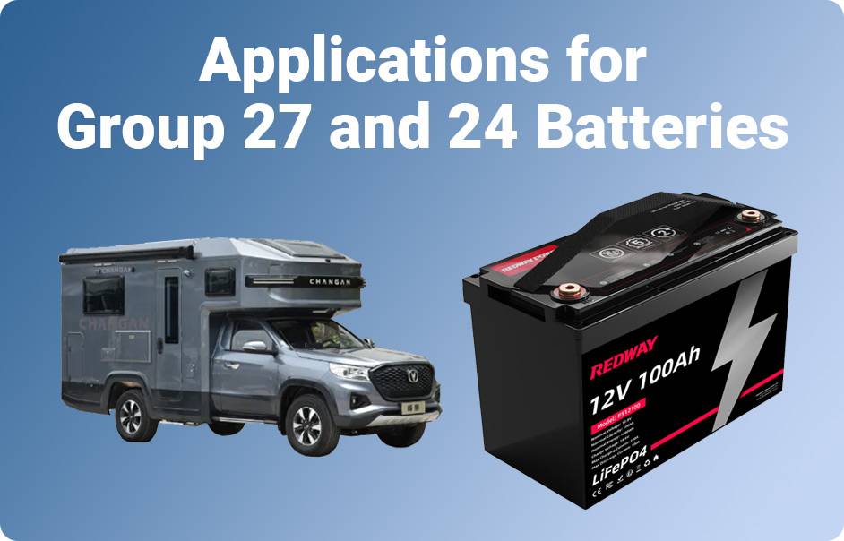 Applications for Group 27 and 24 Batteries, Group 27 vs 24 Batteries, 12v 100ah rv battery
