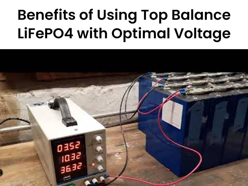 Benefits of Using Top Balance LiFePO4 with Optimal Voltage