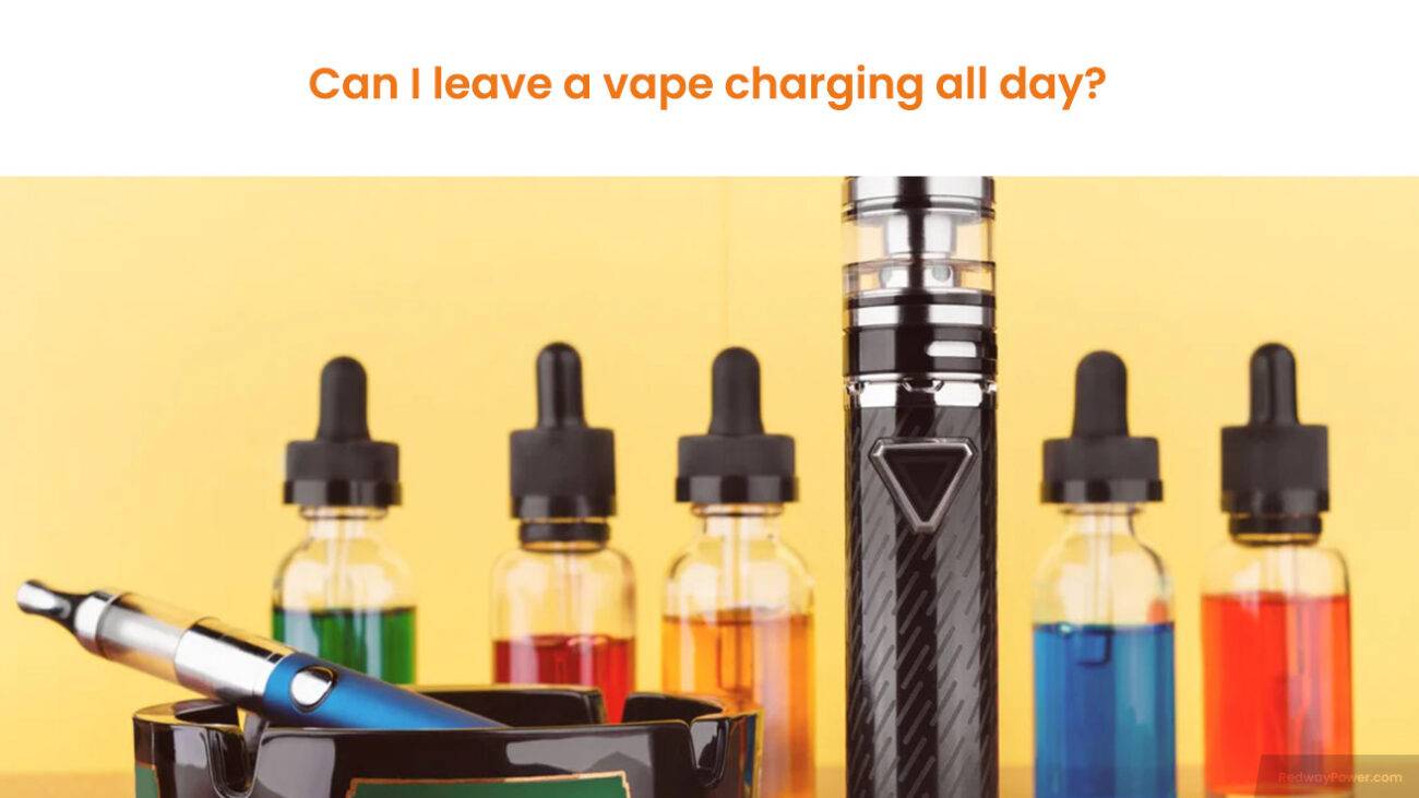 Can I leave a vape charging all day?