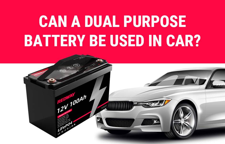 Can a dual purpose battery be used in car? 12v 100ah lifepo4 battery lfp RV battery