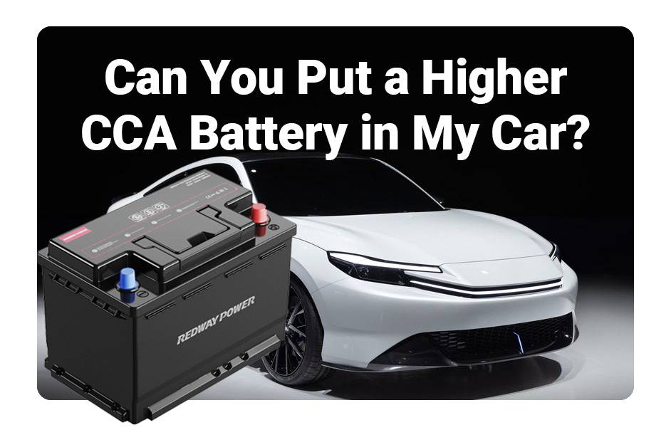 What Are Cold Cranking Amps (CCA)? What is CCA, Can you put a higher CCA battery in my car? 12v 100ah lifepo4 lfp battery