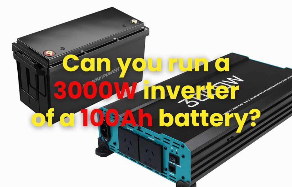 Can you run a 3000w inverter of a 100Ah battery?