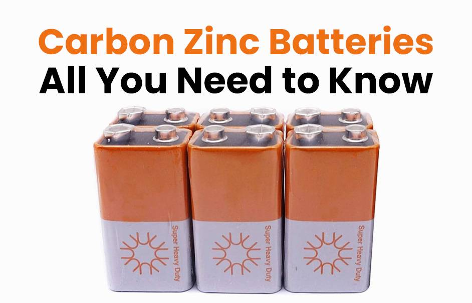Carbon Zinc Batteries, All You Need to Know, what is Carbon Zinc Battery