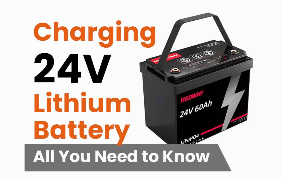 Charging 24V Lithium Battery, All You Need to Know