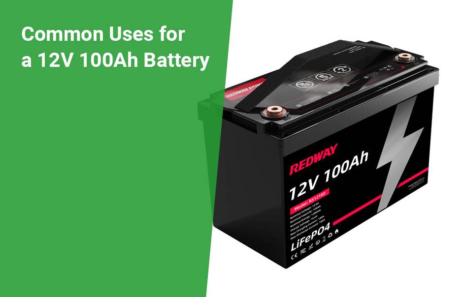 Common Uses for a 12V 100Ah LiFePO4 battery, How Many Hours Will A 12v 100ah Battery Last?