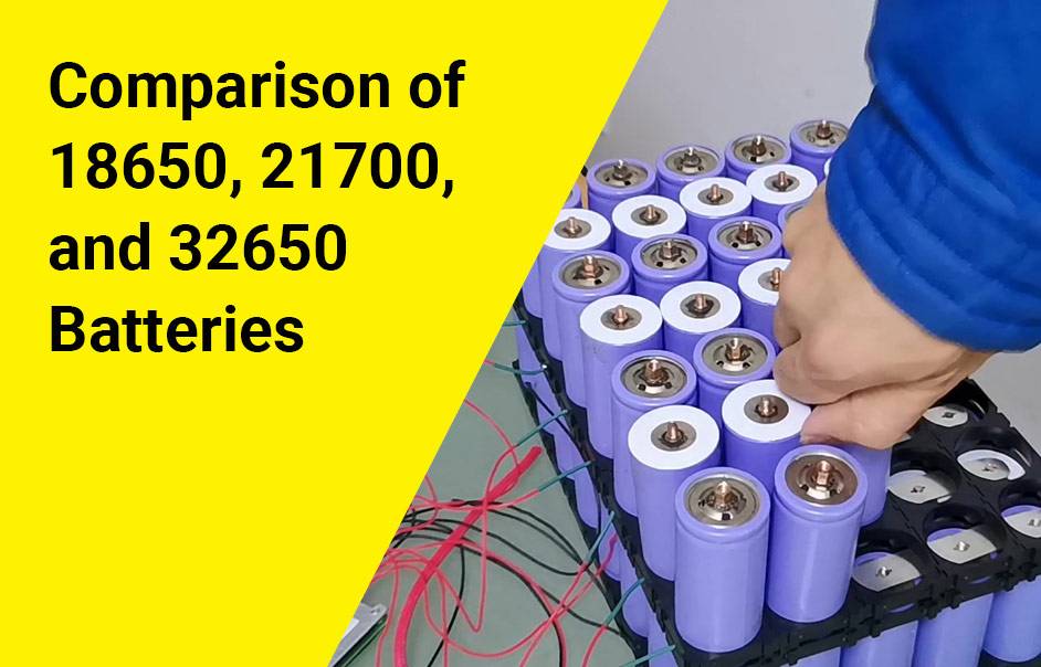 Comparison of 18650, 21700, and 32650 Batteries
