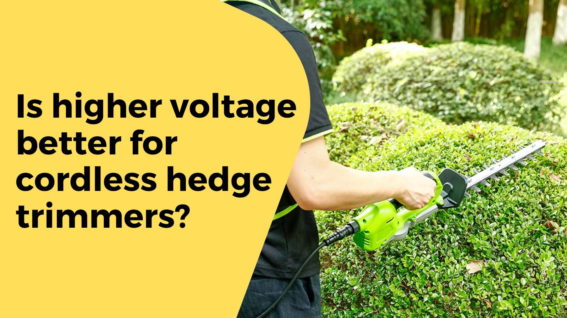 Is higher voltage better for cordless hedge trimmers?