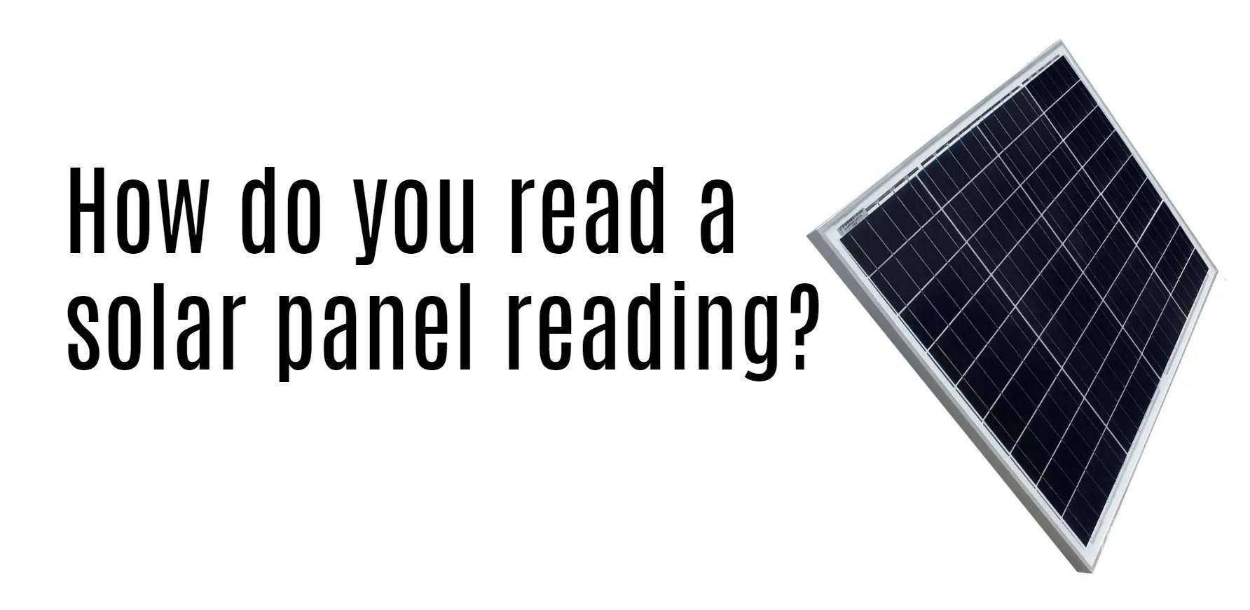 How do you read a solar panel reading?