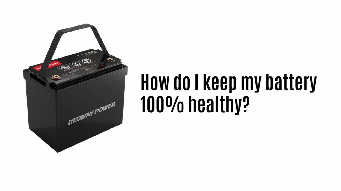 How do I keep my battery 100% healthy? 12v 100ah rv lithium battery factory