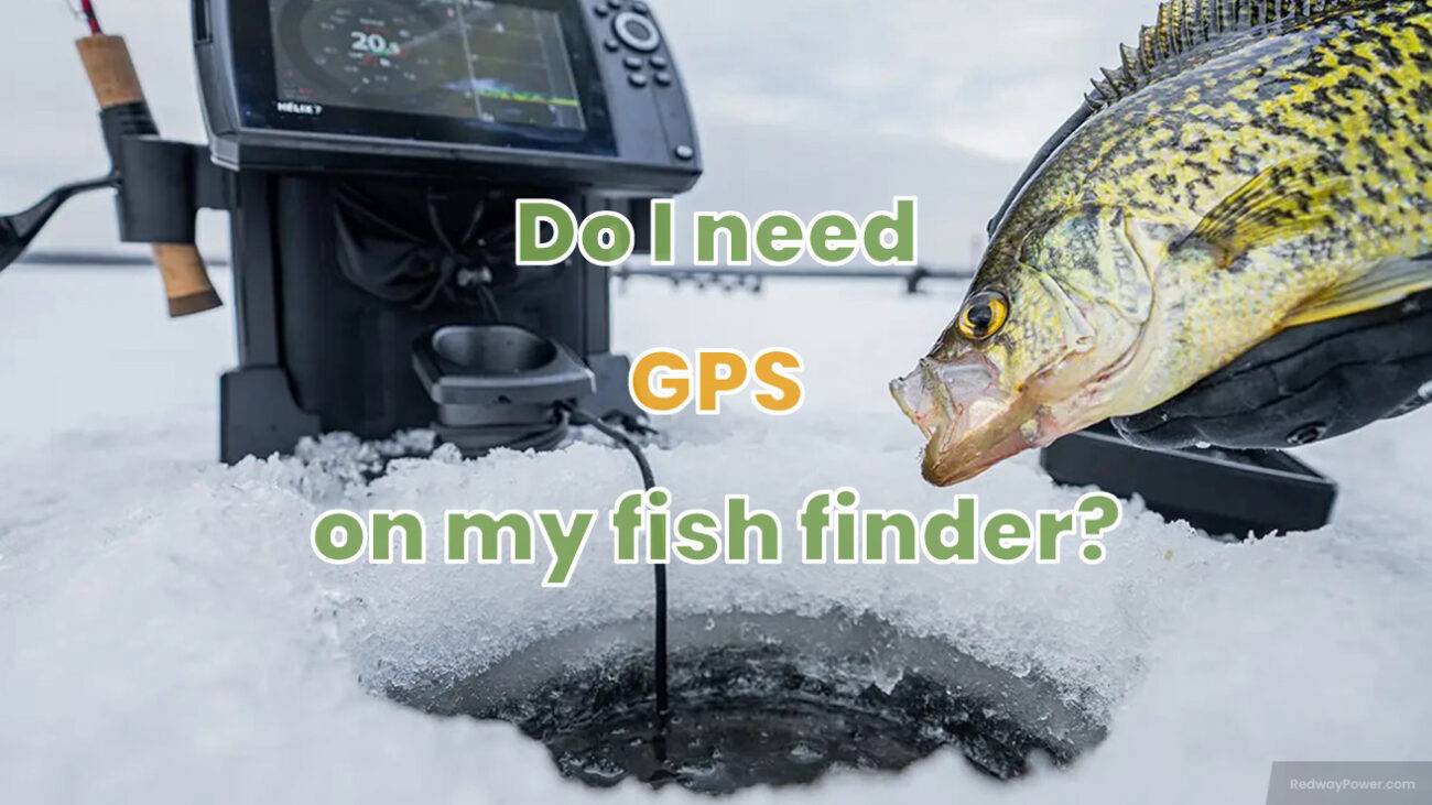 Do I need GPS on my fish finder? 12v12ah lfp