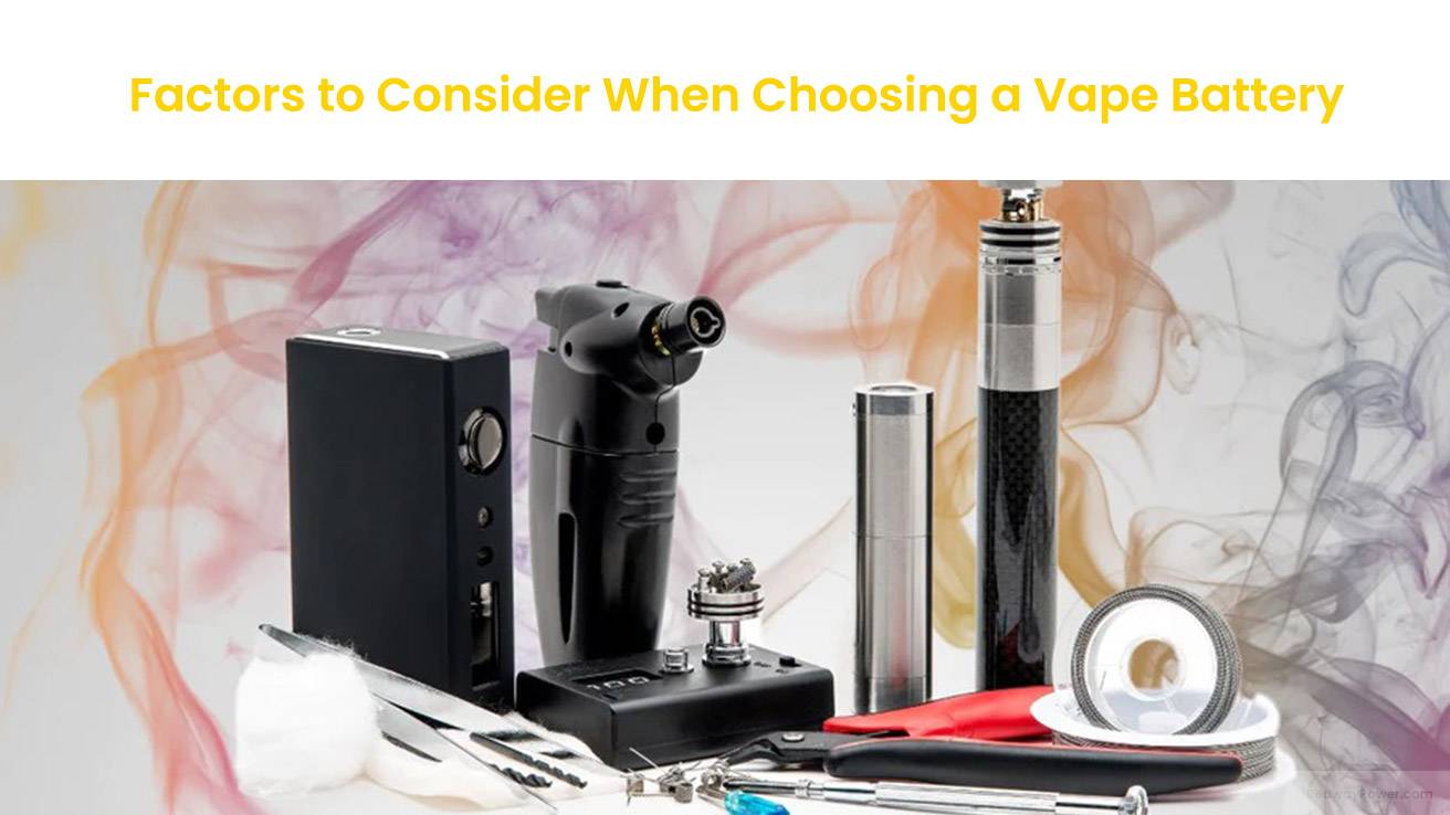 Factors to Consider When Choosing a Vape Battery