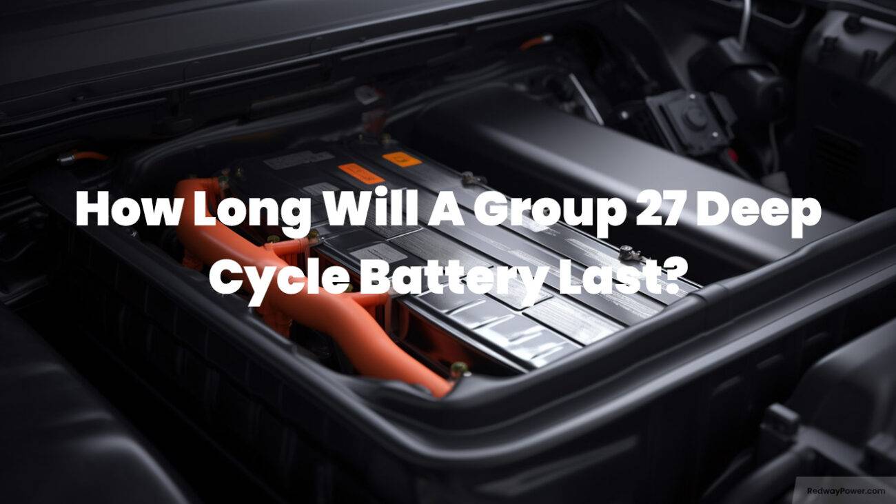 How Long Will A Group 27 Deep Cycle Battery Last?