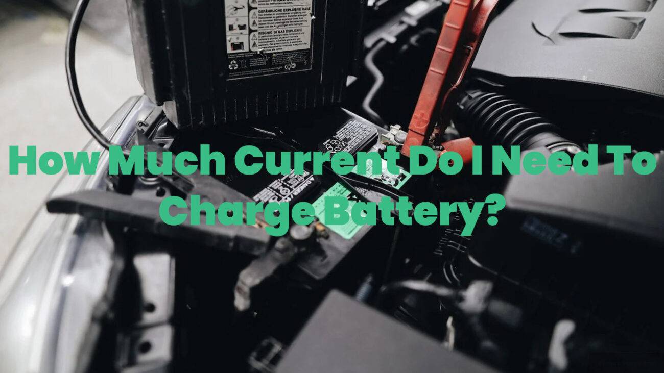How Much Current Do I Need To Charge Battery?