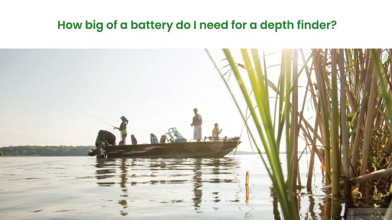 How big of a battery do I need for a depth finder? 12v100ah lfp