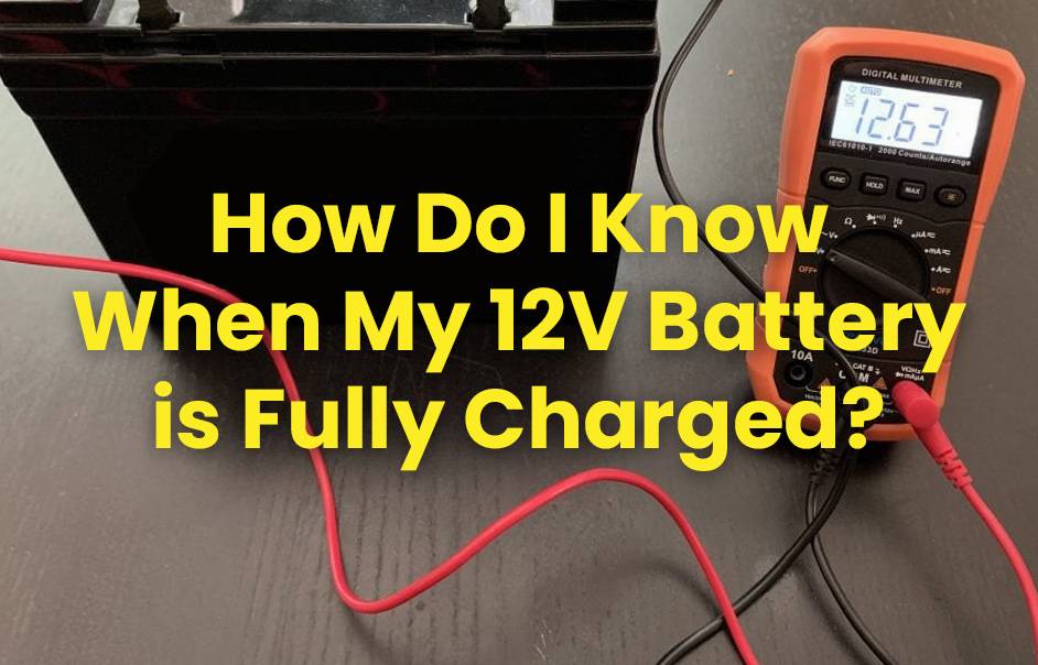 How do I know when my 12V battery is fully charged?