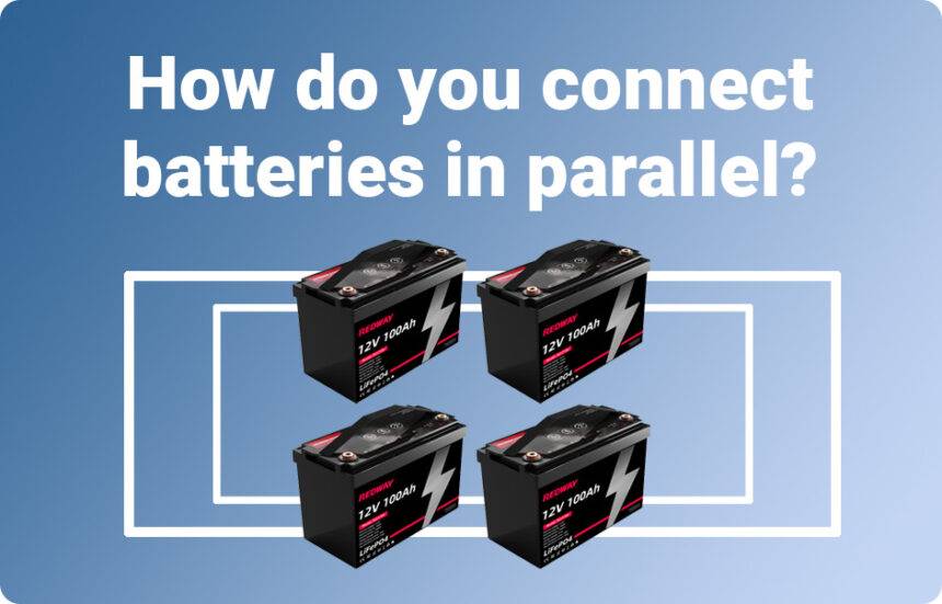 Batterien parallel oder in Reihe geschaltet Alles, was Sie wissen müssen
