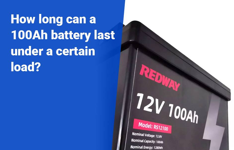 How long can a 100Ah battery last under a certain load? How Many Hours Will A 12v 100ah Battery Last? 12v 100ah rv battery