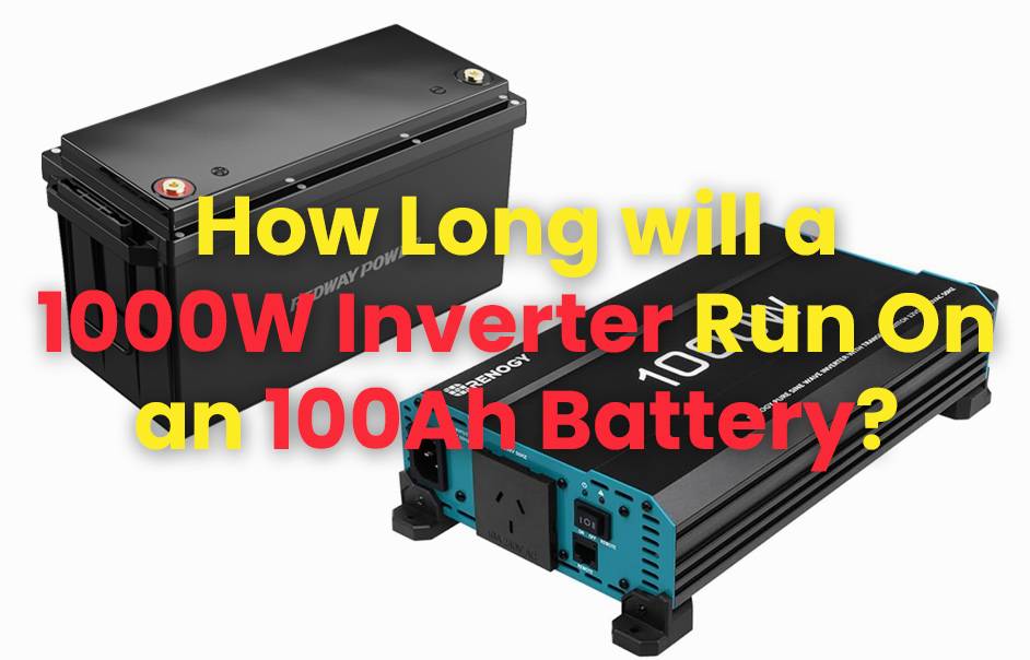 How long will a 1000W inverter run on an 100Ah battery?
