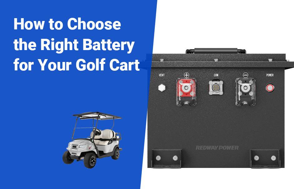 LiFePO4 Golf Cart Batteries, The Ultimate Guide, How to Choose the Right Battery for Your Golf Cart 48v 100ah 72v 100ah lifepo4 lfp battery