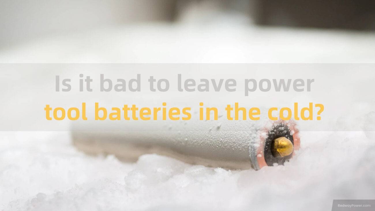 Is it bad to leave power tool batteries in the cold?