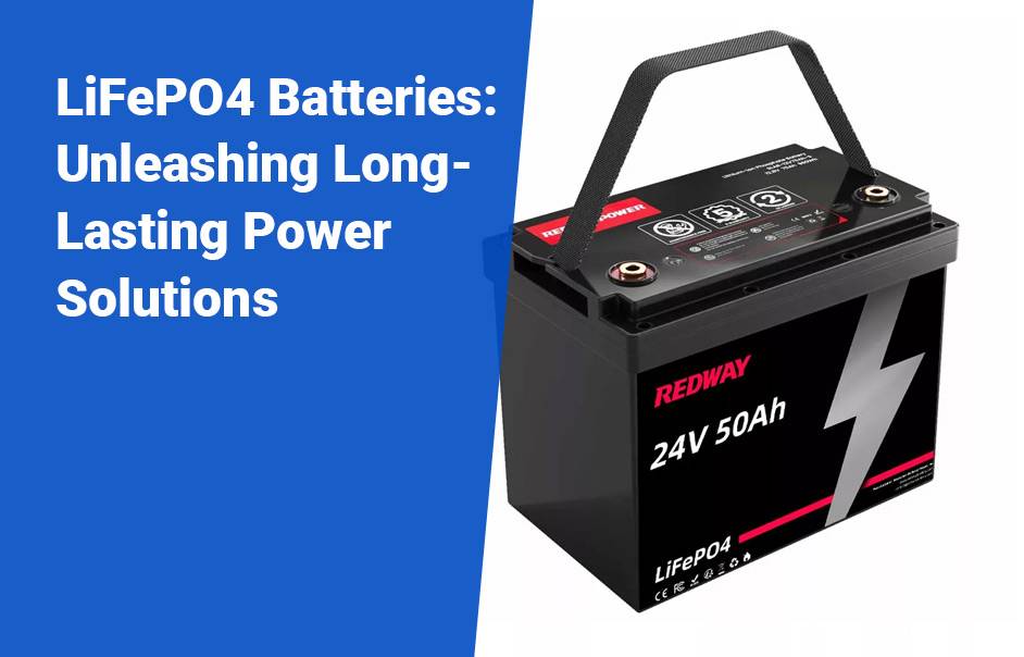 LiFePO4 vs Lead-Acid Batteries 24v 50ah lifepo4 lfp, LiFePO4 Batteries: Unleashing Long-Lasting Power Solutions