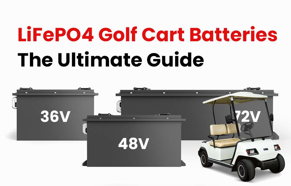 LiFePO4 Golf Cart Batteries, The Ultimate Guide