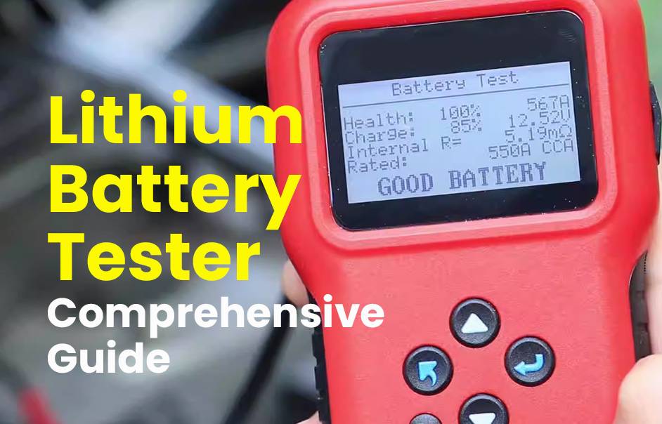 Lithium Battery Tester, Comprehensive Guide