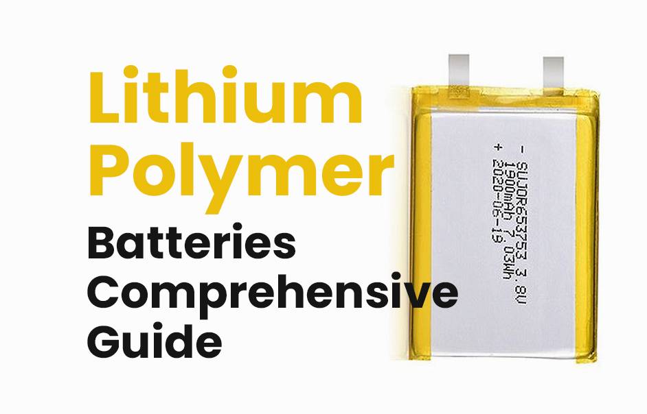 Lithium Polymer Battery Comprehensive Guide, what is lithium polymer battery