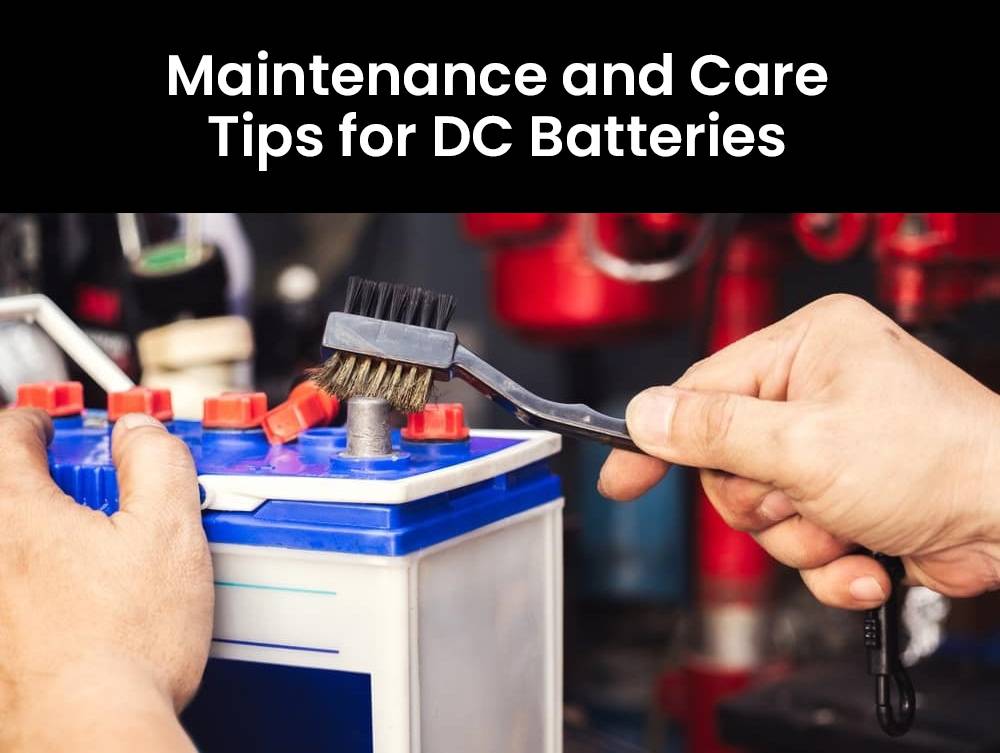 Maintenance and Care Tips for DC Batteries