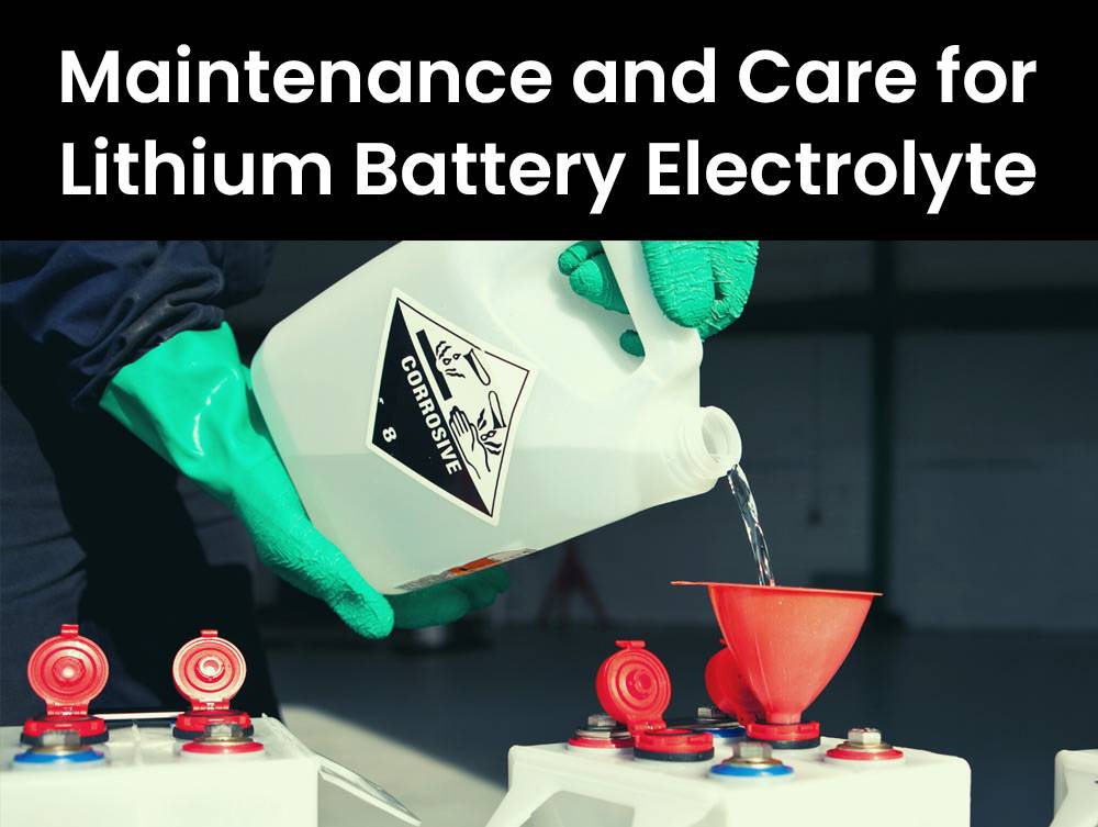 Maintenance and Care for Lithium Battery Electrolyte