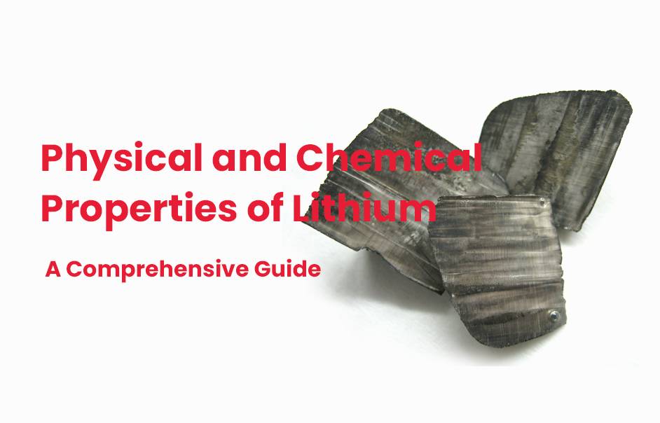 Physical and Chemical Properties of Lithium, A Comprehensive Guide