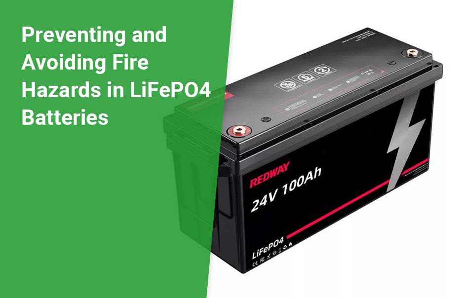 LiFePO4 Battery: Lifespan, Safety, Charging, Storage, Preventing and Avoiding Fire Hazards in LiFePO4 Batteries, 24v 100ah lifepo4 lfp battery