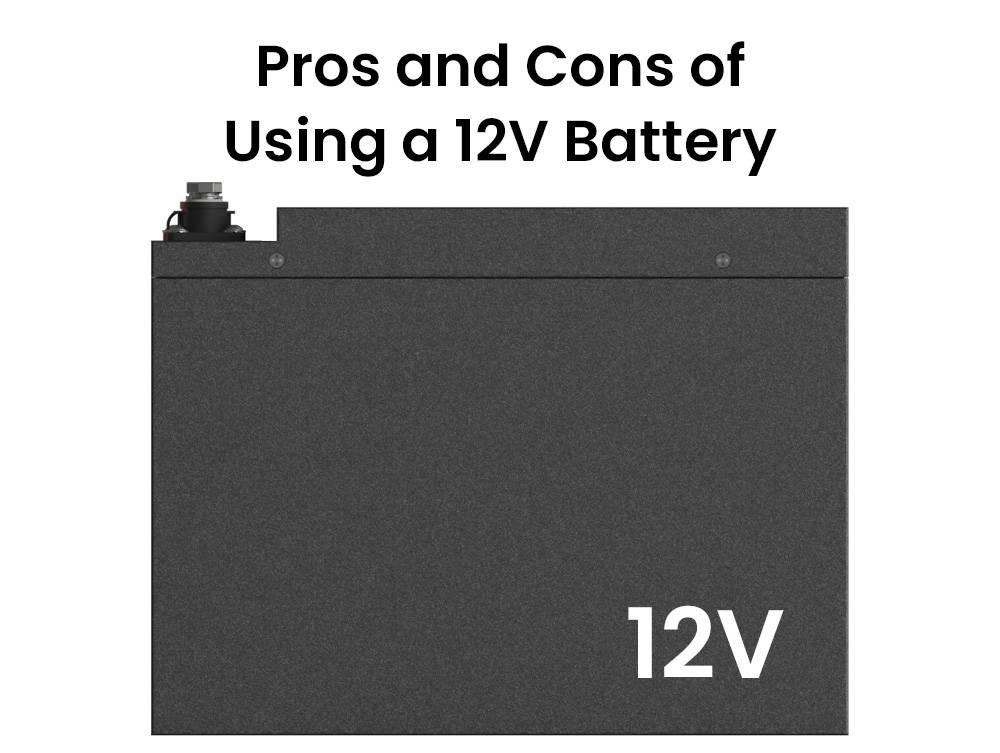 Pros and Cons of Using a 12V Battery