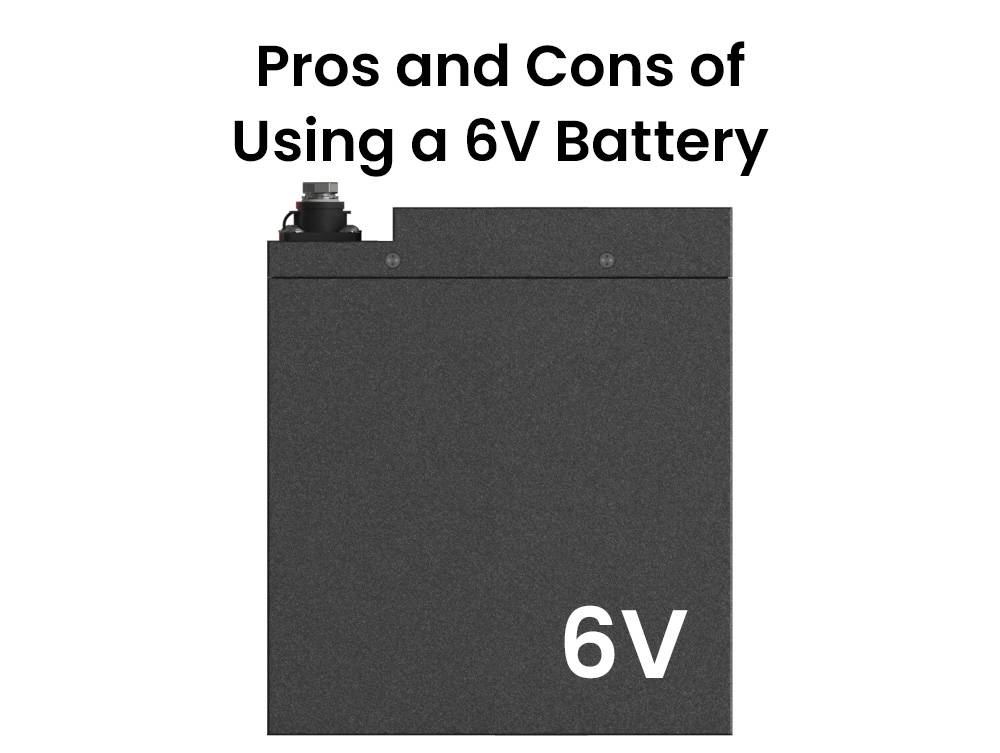 Pros and Cons of Using a 6V Battery