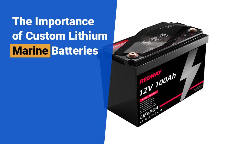 Redway Battery: Pioneering in Custom Lithium Marine Batteries, The Importance of Custom Lithium Marine Batteries, 12v100ah marine lithium battery lfp lifepo4