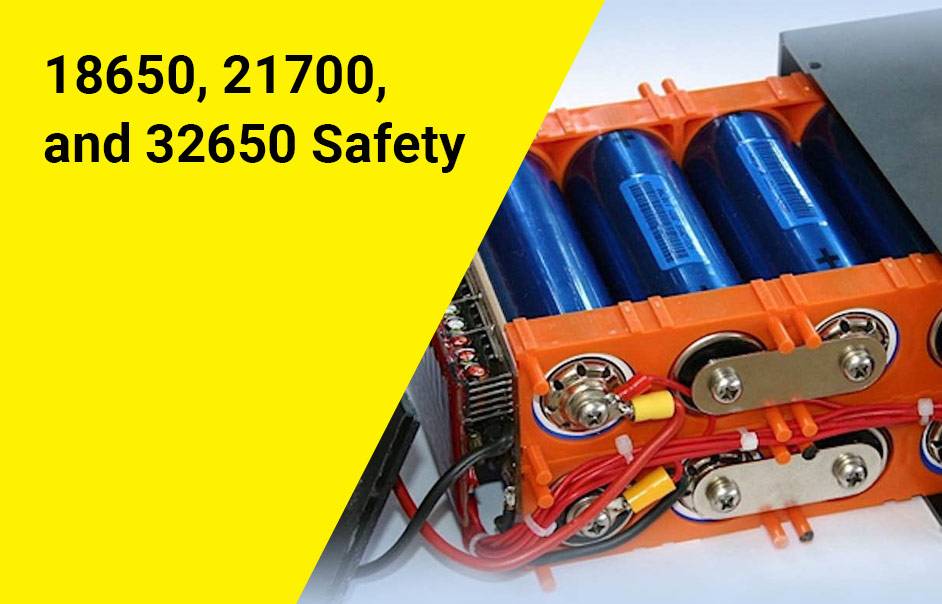 Safety Concerns with Lithium Batteries 18650 21700 32650