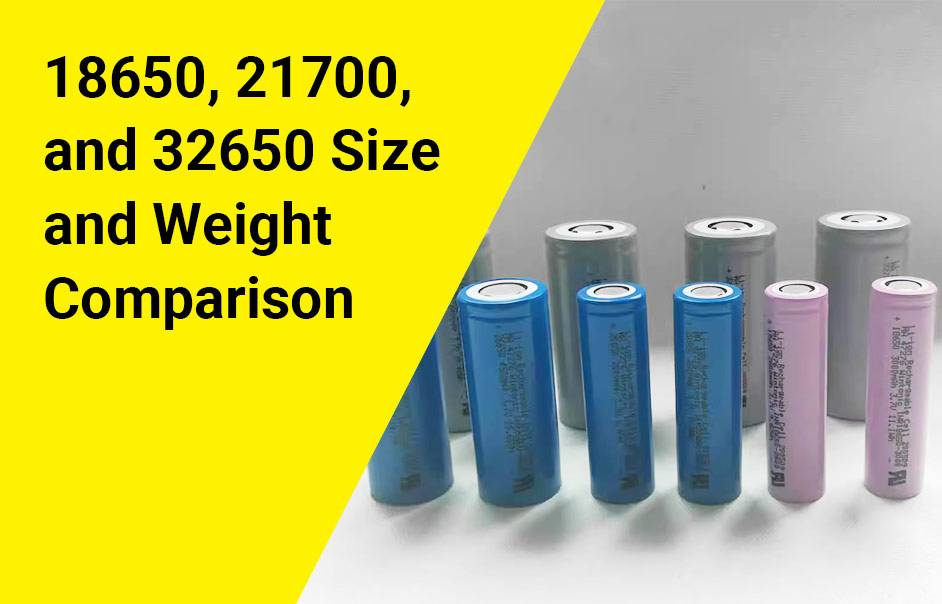 Consider size and weight when choosing a lithium battery: 18650, 21700, and 32650.