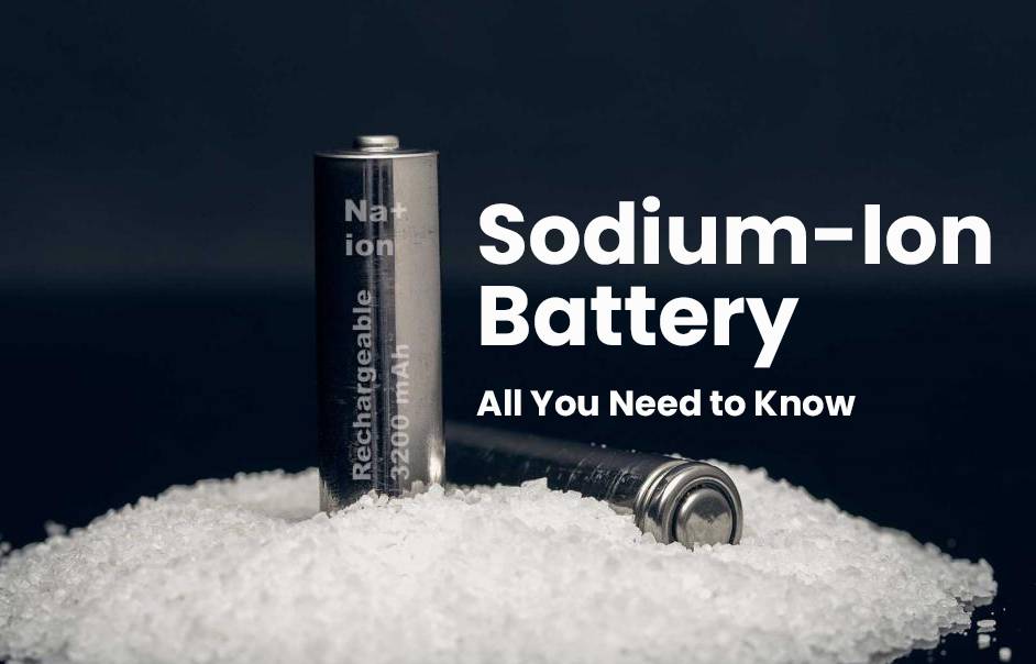 Sodium-Ion Battery, All You Need to Know
