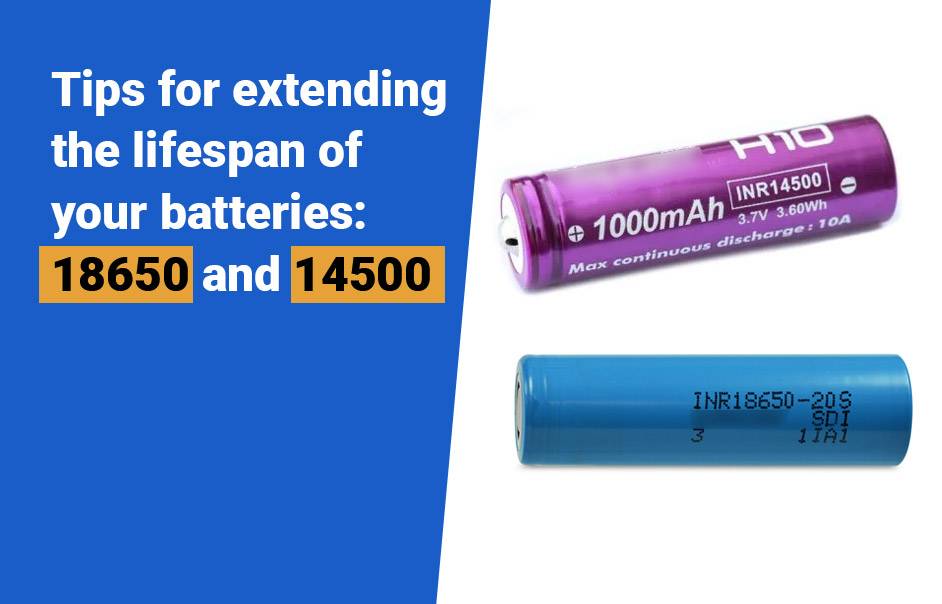 18650 and 14500 Batteries, Comprehensive Knowledge, Tips for extending the lifespan of your batteries