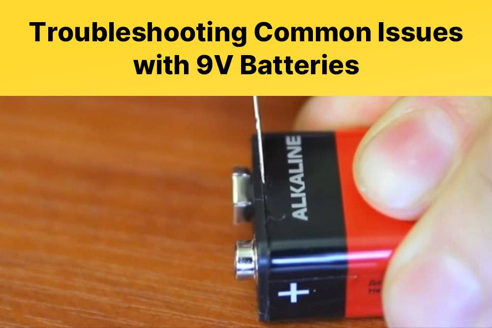 Troubleshooting common issues with 9 volt batteries, The Ultimate Guide To Understanding 9 Volt Battery