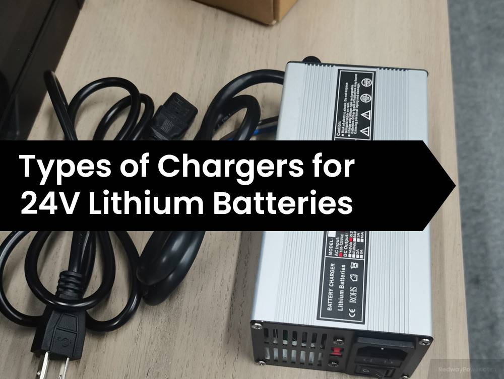 Types of Chargers for 24V Lithium Batteries