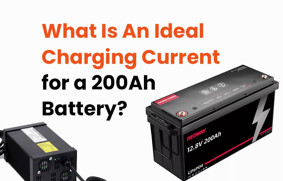 What Is An Ideal Charging Current For A 200ah Battery? 12v200ah lfp manufacturer
