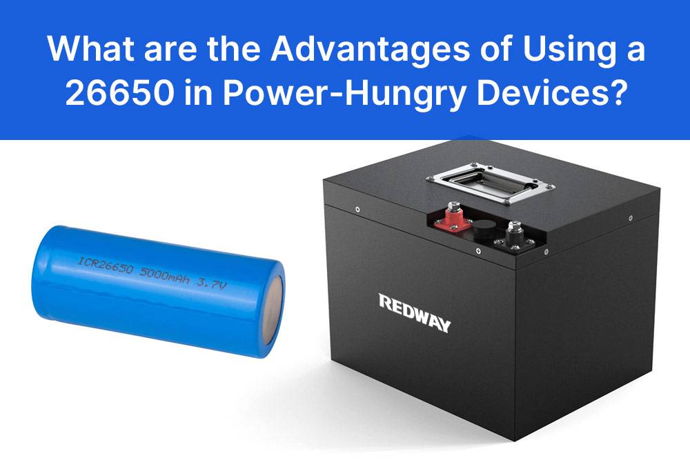 What are the advantages of using a 26650 battery in power-hungry devices?