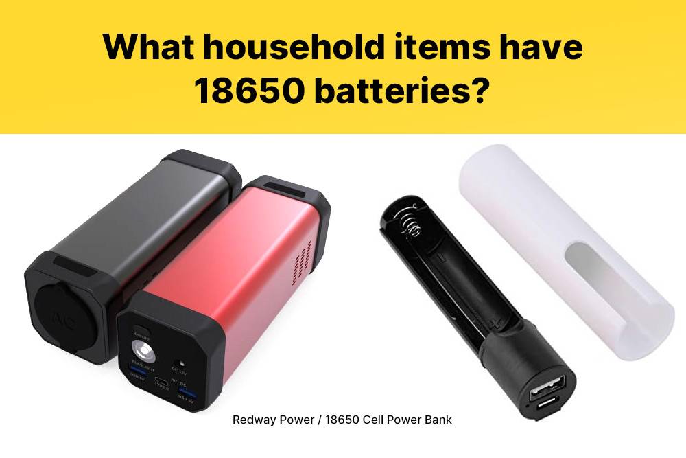 About 18650 Battery, What household items have 18650 batteries? 18650 cells power bank, redway