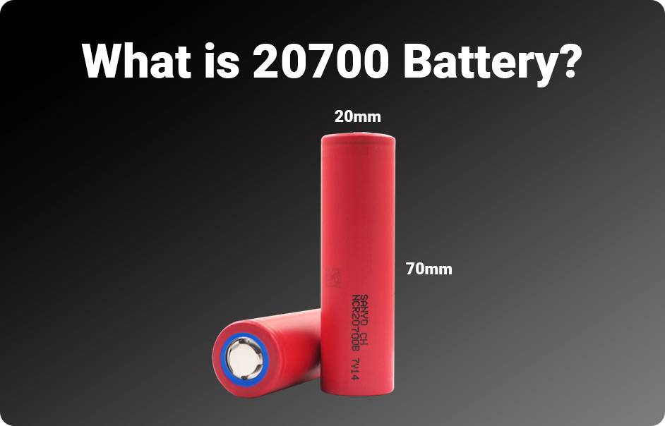 21700 vs 20700 Battery, What is 20700 Battery?