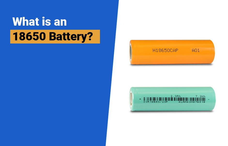 Best 18650 Battery Manufacturer (LiFePO4, NCA, NMC, LTO), What is an 18650 Battery?