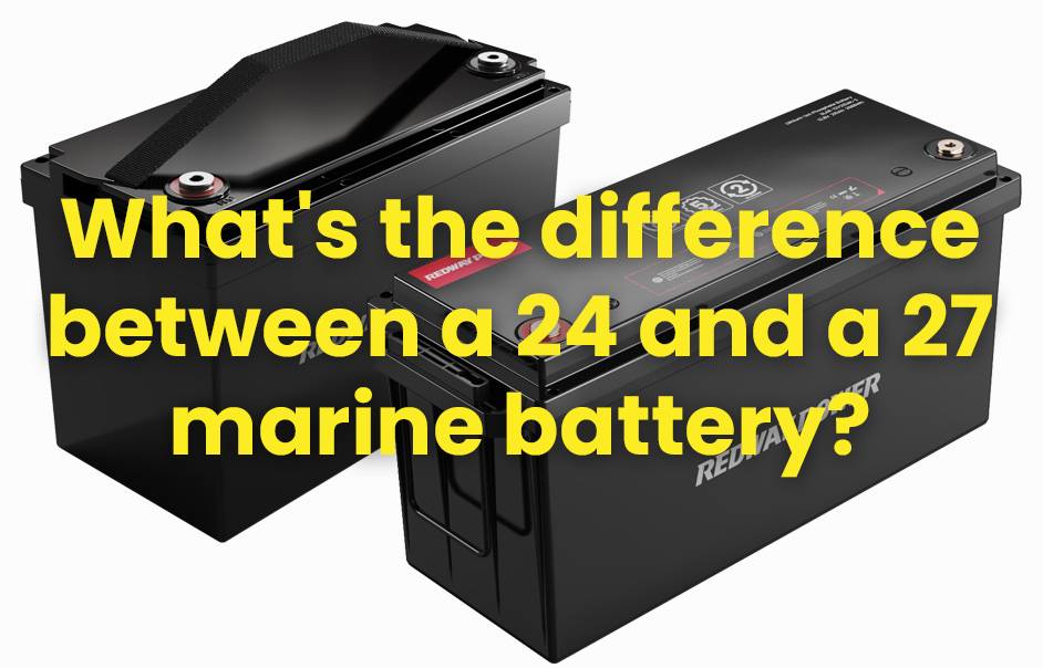 What's the difference between a 24 and a 27 marine battery?