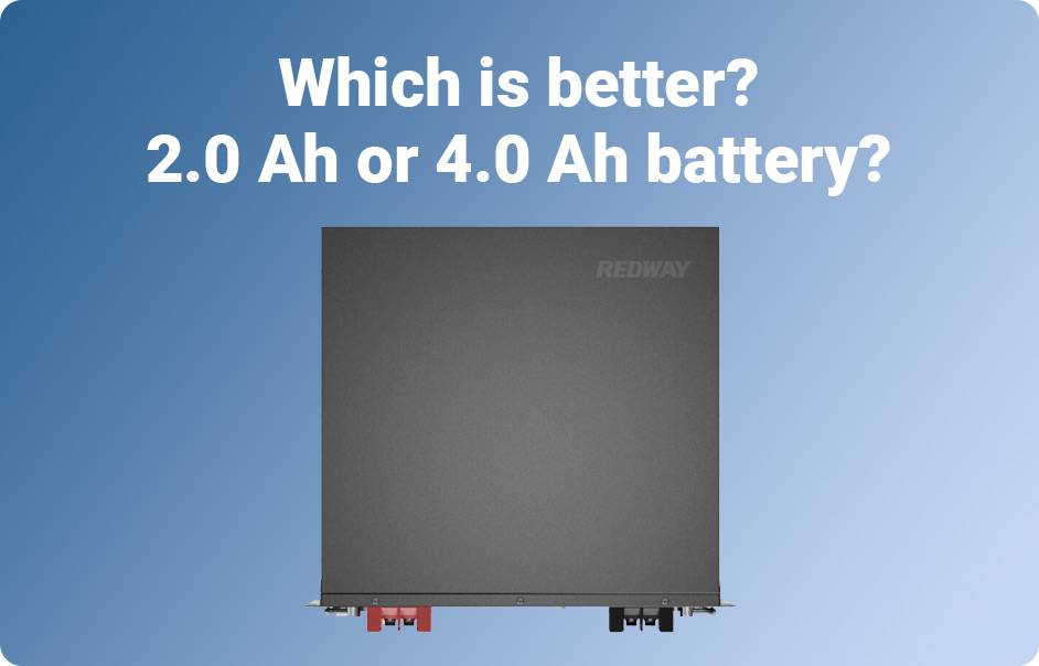 What Does Ah for a Battery?Which is better? 2.0 Ah or 4.0 Ah battery? 48V 100ah 5kwh rack mount server lithium battery module 3u